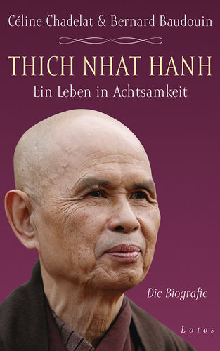 Thich Nhat Hanh – Ein Leben in Achtsamkeit, Céline Chadelat / Bernard Baudouin: