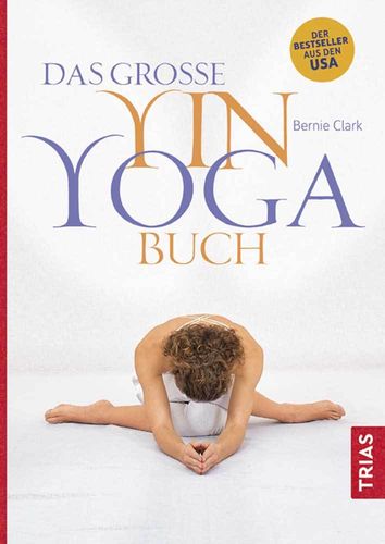 Das große Yin-Yoga-Buch, Bernie Clark