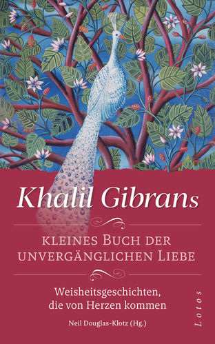 Khalil Gibrans kleines Buch der unvergänglichen Liebe, Gibran, Douglas-Klotz
