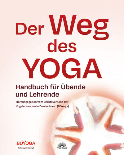 Der Weg des Yoga.Handbuch für Übende und Lehrende, Hrsg. BDYoga